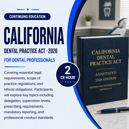 Promotional continuing education graphic for a “California Dental Practice Act – 2026” course designed for dental professionals. The image features a large legal-style textbook titled “California Dental Practice Act Annotated 2026 Edition” displayed in a modern dental office setting beside a blue “2 CE Hour” badge. The course description highlights topics including legal requirements, scope of practice regulations, delegation, supervision levels, prescribing requirements, mandatory reporting, 